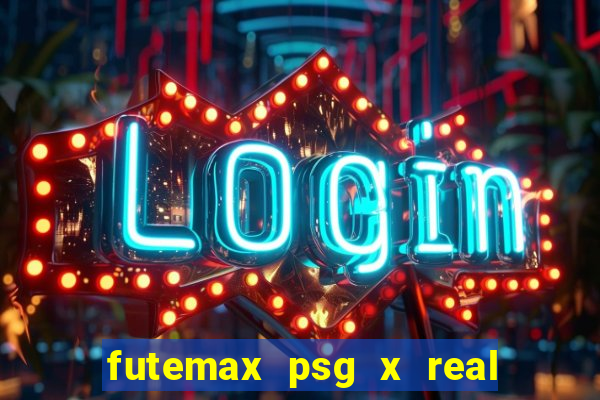 futemax psg x real madrid ao vivo